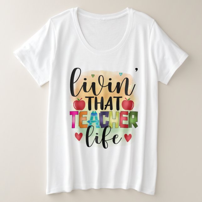 Living That Teacher Life - Gift For Teachers Plus Size T-Shirt (Design Front)