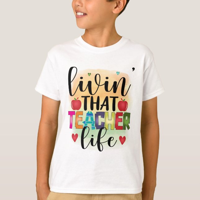 Living That Teacher Life - Gift For Teachers T-Shirt (Front)