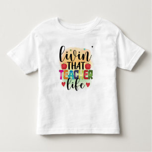 Living That Teacher Life - Gift For Teachers Toddler T-Shirt