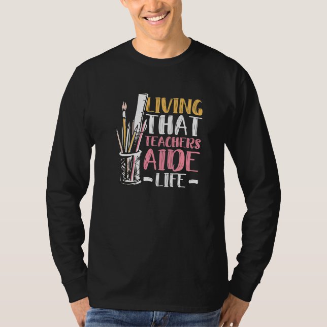 Living that teachers aide life Quote for a Teacher T-Shirt (Front)