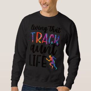 Living That Track Aunt Life Track And Field Aunt Sweatshirt