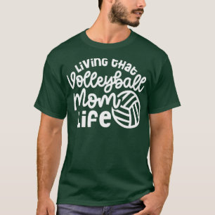 Living That Volleyball Mum Life Cute Funny1 T-Shirt