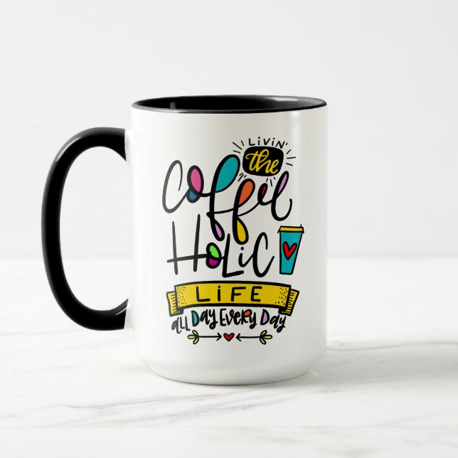 Living the Coffeeholic Life, All Day, Every Day Mug (Left)