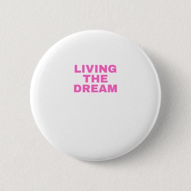 Living the Dream 6 Cm Round Badge (Front)