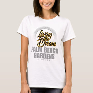 Living the Dream in Palm Beach Gardens T-Shirt