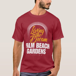 Living the Dream in Palm Beach Gardens T-Shirt