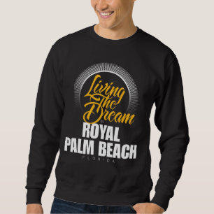 Living the Dream in Royal Palm Beach Sweatshirt