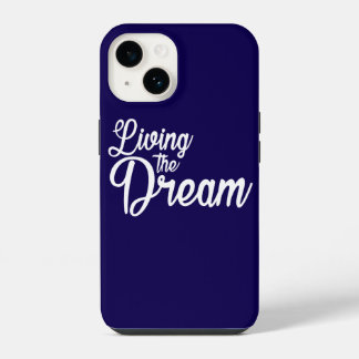 Living The Dream Inspirational Motivational iPhone 14 Case
