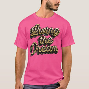 Living The Dream Life Quote T-Shirt