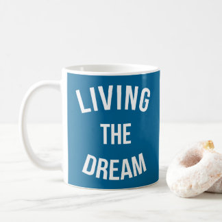 Living The Dream Motivational Quote Coffee Mug