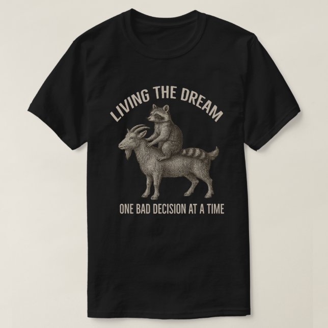 Living The Dream One Bad Decision at a Time Raccoo T-Shirt (Design Front)