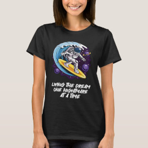 Living The Dream One Nightmare at A Time Surfing T-Shirt