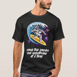 Living The Dream One Nightmare at A Time Surfing T-Shirt