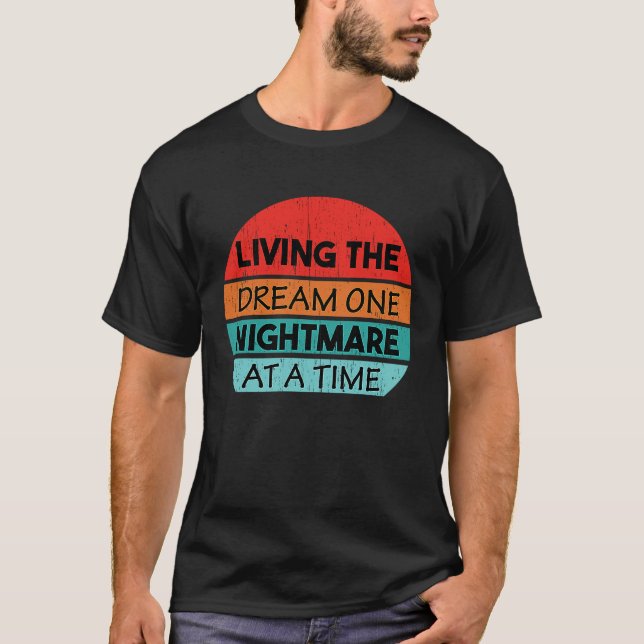 Living The Dream One Nightmare At A Time T-Shirt (Front)