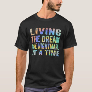 Living The Dream One Nightmare At A Time Tie Dye T-Shirt
