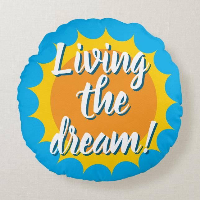 Living the dream round sunshine pillow cushion (Front)