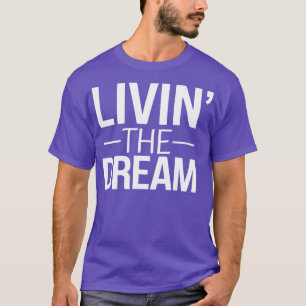 Living the dream T-Shirt