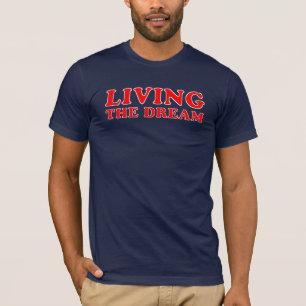 Living the dream T-Shirt