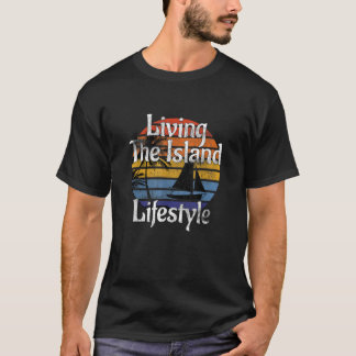 LIVING THE ISLAND LIFESTYLE T Shirt