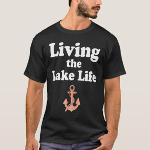 Living the Lake Mode Life Wake Boat Bum Houseboat  T-Shirt