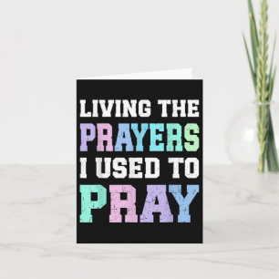 Living The Prayers I Used To Pray Christian Women Card
