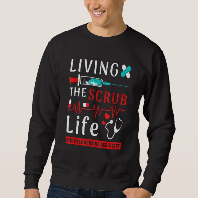 Living The Scrub Life Certified Nursing Assistant  Sweatshirt (Front)