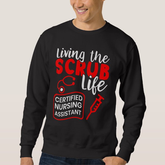 Living The Scrub Life Certified Nursing Assistant  Sweatshirt (Front)