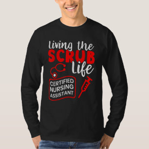 Living The Scrub Life Certified Nursing Assistant T-Shirt