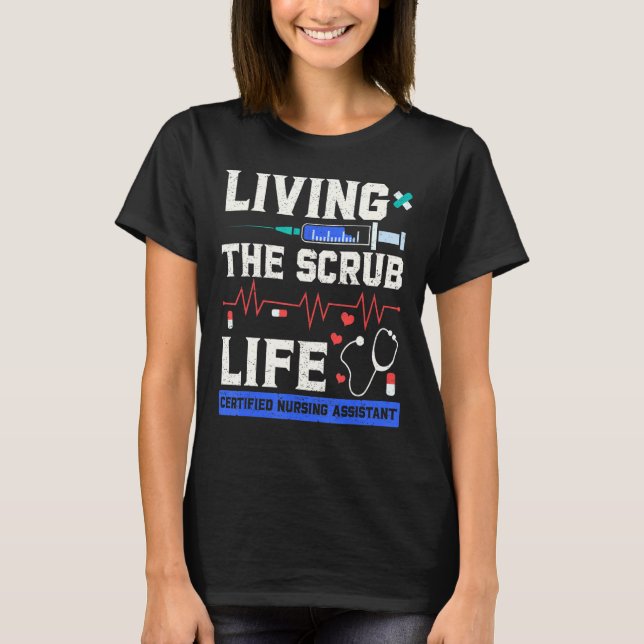 Living the Scrub Life Certified Nursing Assistant  T-Shirt (Front)