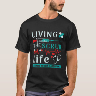 Living The Scrub Life Certified Nursing Assistant T-Shirt