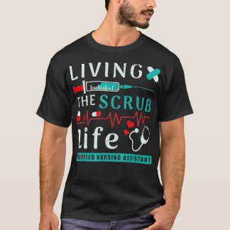 Living the Scrub Life Certified Nursing Assistant  T-Shirt