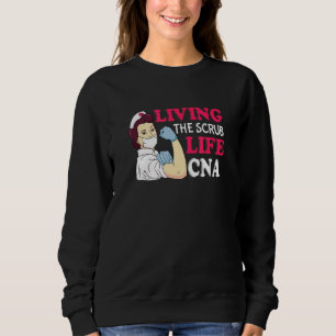 Living The Scrub Life Cna Certified Nurse Assistan Sweatshirt