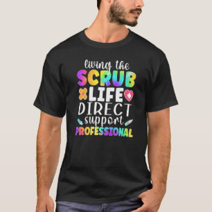Living The Scrub Life Direct Support Professional  T-Shirt