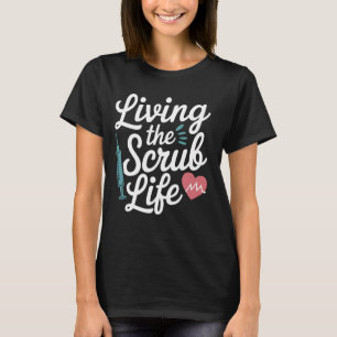 Living the Scrub Life Funny Nurse Humour Medical A T-Shirt