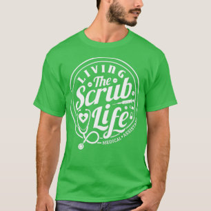 Living The Scrub Life Medical Assistant Medical as T-Shirt