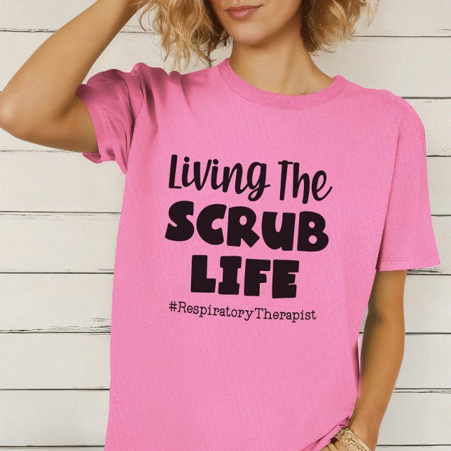 Living The Scrub Life Respiratory Therapist T-Shirt (Living the Scrub Life Respiratory Therapist Tshirt)