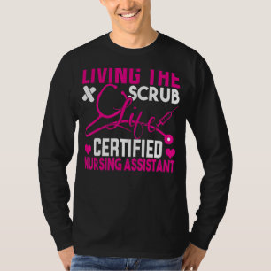 Living The Scrubs Life Certified Nursing Assistant T-Shirt