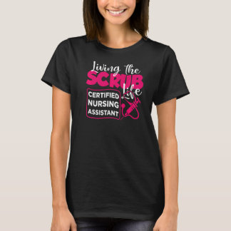 Living The Scrubs Life Certified Nursing Assistant T-Shirt