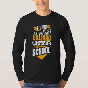 Living To Play Billiards Forced To Go To School Bi T-Shirt