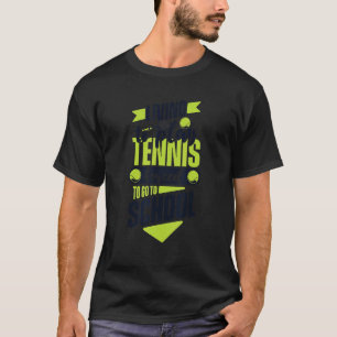 Living To Play Tennis Forced To Go To School  Tenn T-Shirt