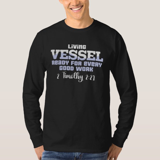 Living Vessel Ready For Evey Good Work 2 Timothy 2 T-Shirt (Front)