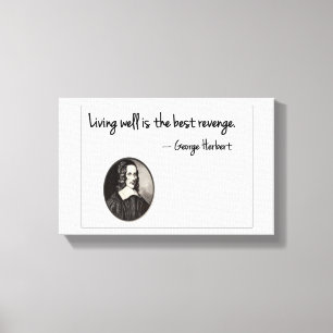 Living well is the best revenge - George Herbert Canvas Print