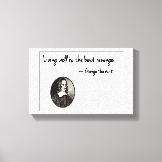 Living well is the best revenge - George Herbert Canvas Print (Front)