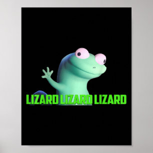Lizard Lizard Lizard Funny Meme For Men Women Kid Poster