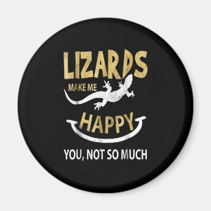 Lizards make me happy . You, not so much Magnet