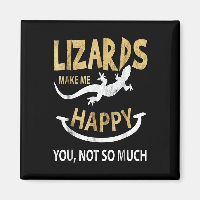 Lizards make me happy . You, not so much Magnet (Front)