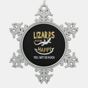Lizards make me happy . You, not so much Snowflake Pewter Christmas Ornament