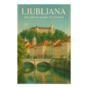 LJUBLJANA — THE GREEN HEART OF EUROPE POSTER