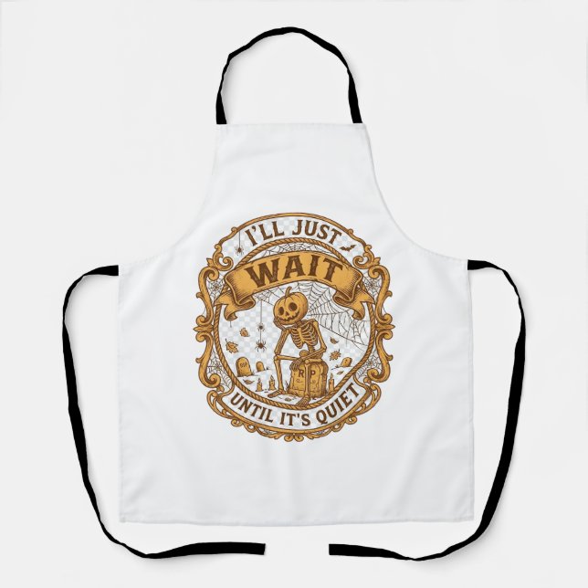 Ll Just Wait Until It Quiet Pumpkin Skeleton Hallo Apron (Front)