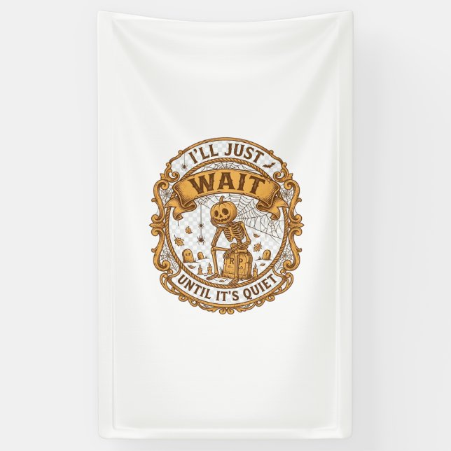 Ll Just Wait Until It Quiet Pumpkin Skeleton Hallo Banner (Vertical)